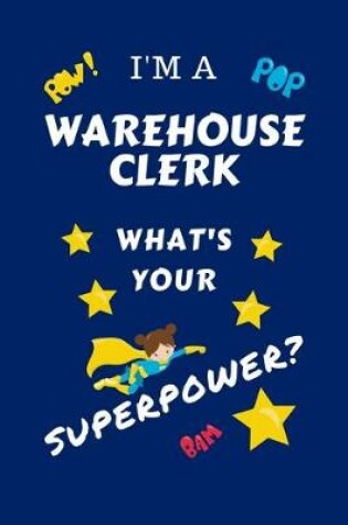 Cover of I'm A Warehouse Clerk What's Your Superpower?
