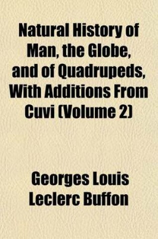 Cover of Natural History of Man, the Globe, and of Quadrupeds, with Additions from Cuvi (Volume 2)