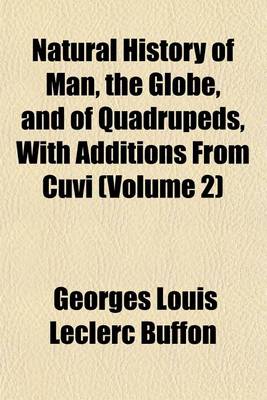 Book cover for Natural History of Man, the Globe, and of Quadrupeds, with Additions from Cuvi (Volume 2)