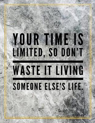 Book cover for Your time is limited, so don't waste it living someone else's life.