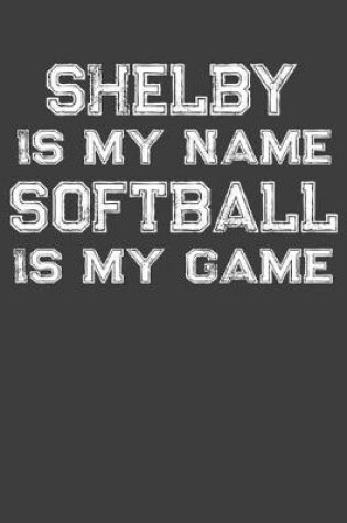 Cover of Shelby Is My Name Softball Is My Game
