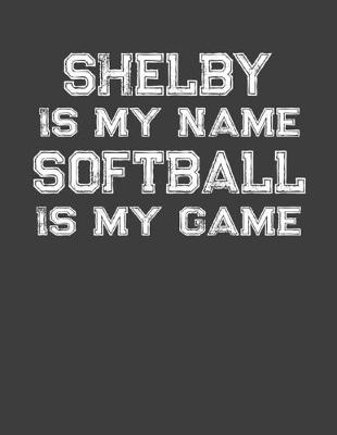 Book cover for Shelby Is My Name Softball Is My Game