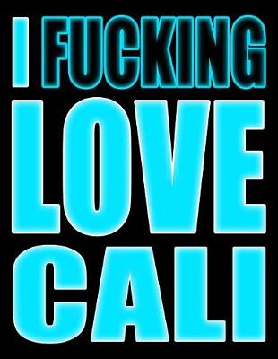 Book cover for I Fucking Love Cali