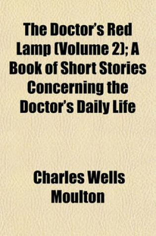 Cover of The Doctor's Red Lamp (Volume 2); A Book of Short Stories Concerning the Doctor's Daily Life