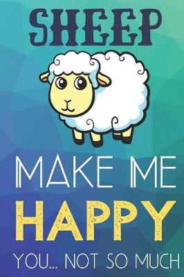 Book cover for Sheep Make Me Happy You Not So Much