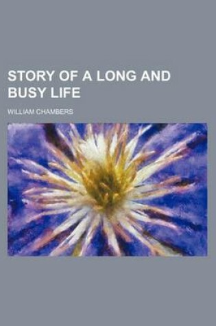 Cover of Story of a Long and Busy Life