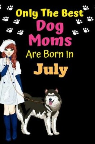 Cover of Only The Best Dog Moms Are Born In July