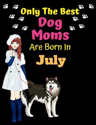 Book cover for Only The Best Dog Moms Are Born In July