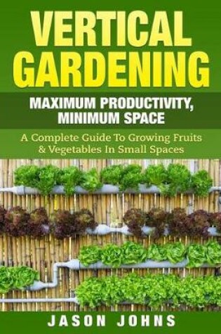 Cover of Vertical Gardening - Maximum Producitivity, Minumim Space