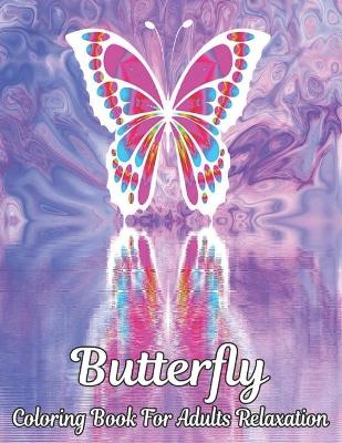 Cover of Butterfly Coloring Book For Adults Relaxation