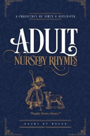 Cover of Adult Nursery Rhymes - A Collection Of Dirty & Offensive Rhyme