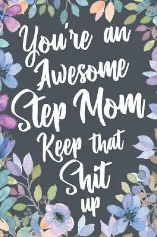 Cover of You're An Awesome Step Mom Keep That Shit Up