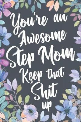 Book cover for You're An Awesome Step Mom Keep That Shit Up