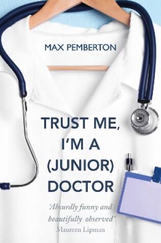 Cover of Trust Me, I'm a (Junior) Doctor