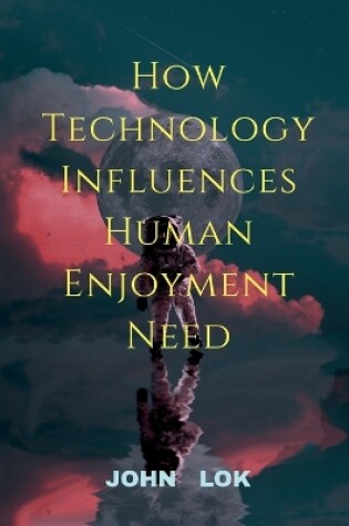 Cover of How Technology Influences Human Enjoyment Need