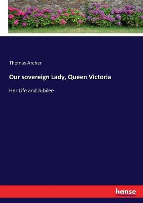 Book cover for Our sovereign Lady, Queen Victoria