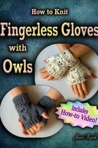 Cover of How to Knit Fingerless Gloves with OWLS!