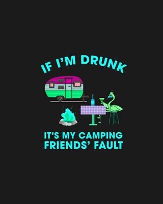 Book cover for If I'm Drunk It's My Camping Friend's Fault