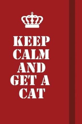 Cover of Keep Calm And Get A Cat