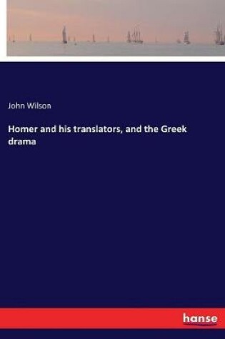 Cover of Homer and his translators, and the Greek drama
