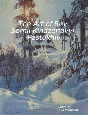 Book cover for The Art of Rev. Serhij Kindzeriavyj-Pastukhiv