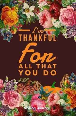 Cover of I'm Thankful for All That You Do - Writing Journal