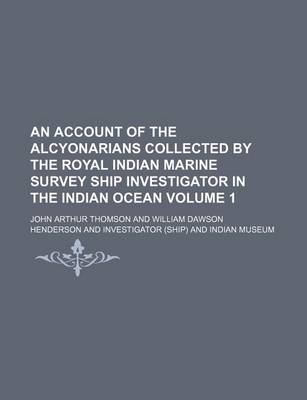 Book cover for An Account of the Alcyonarians Collected by the Royal Indian Marine Survey Ship Investigator in the Indian Ocean Volume 1