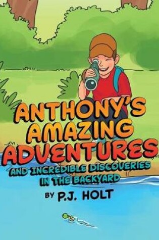 Cover of Anthony's Amazing Adventures and Incredible Discoveries in the Backyard