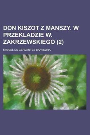Cover of Don Kiszot Z Manszy. W Przekladzie W. Zakrzewskiego (2 )