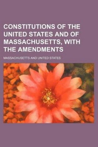 Cover of Constitutions of the United States and of Massachusetts, with the Amendments