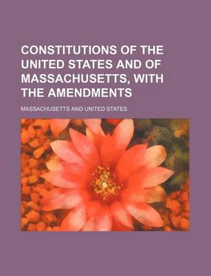 Book cover for Constitutions of the United States and of Massachusetts, with the Amendments