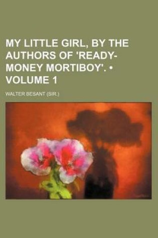 Cover of My Little Girl, by the Authors of 'Ready-Money Mortiboy'. (Volume 1)