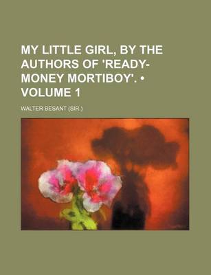 Book cover for My Little Girl, by the Authors of 'Ready-Money Mortiboy'. (Volume 1)