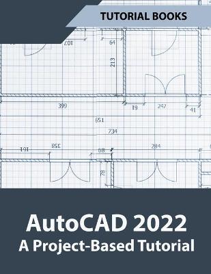 Book cover for AutoCAD 2022 A Project-Based Tutorial