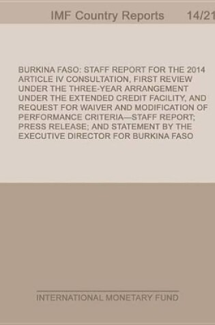 Cover of Burkina Faso: Staff Report for 2014 Article IV Consultation, First Review Under the Three-Year Arrangement Under the Extended Credit Facility, and Request for Waiver and Modification of Performance Criteria-Staff Report; Press Release; And Statement by the