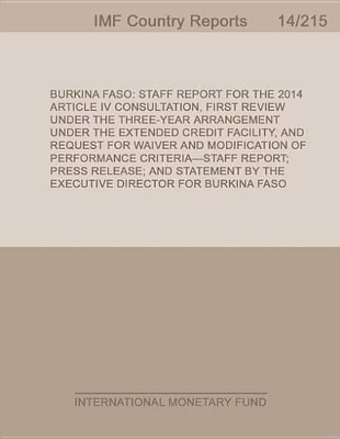 Book cover for Burkina Faso: Staff Report for 2014 Article IV Consultation, First Review Under the Three-Year Arrangement Under the Extended Credit Facility, and Request for Waiver and Modification of Performance Criteria-Staff Report; Press Release; And Statement by the