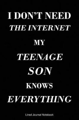 Cover of I Don't Need The Internet My Teenage Son Knows Everything