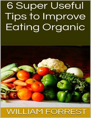 Book cover for 6 Super Useful Tips to Improve Eating Organic