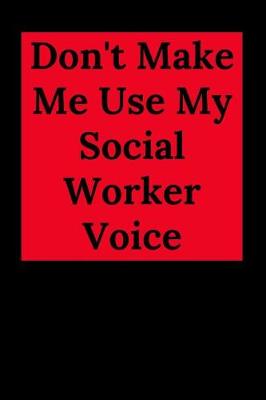 Book cover for Don't Make Me Use My Social Worker Voice