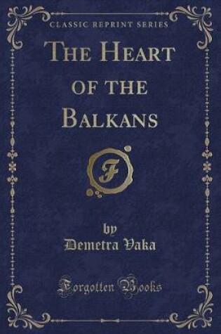 Cover of The Heart of the Balkans (Classic Reprint)