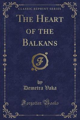 Book cover for The Heart of the Balkans (Classic Reprint)