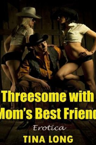 Cover of Threesome With Mom's Best Friend: Erotica