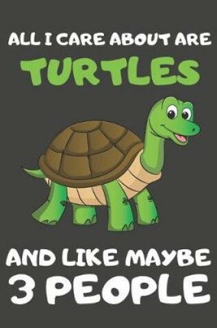 Cover of All I Care About Are Turtles And Like Maybe 3 People