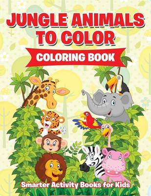 Book cover for Jungle Animals to Color Coloring Book