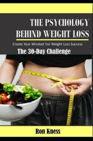 Cover of The Psychology Behind Weight Loss - The 30-Day Challenge