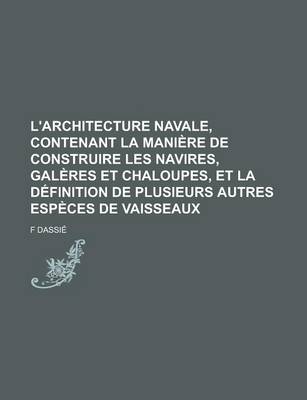 Book cover for L'Architecture Navale, Contenant La Maniere de Construire Les Navires, Galeres Et Chaloupes, Et La Definition de Plusieurs Autres Especes de Vaisseaux