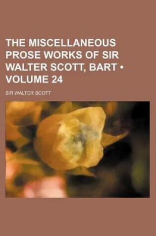 Cover of The Miscellaneous Prose Works of Sir Walter Scott, Bart (Volume 24)