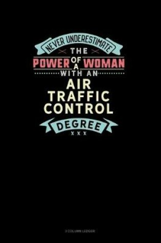 Cover of Never Underestimate The Power Of A Woman With An Air Traffic Control Degree