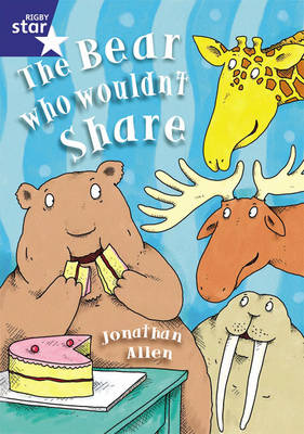Cover of Rigby Star Shared Y1/P2 Fiction: The Bear Who Wouldn't Share Shared Reading Pk Framework