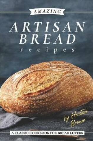 Cover of Amazing Artisan Bread Recipes